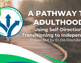 ELIJA Foundation's Pathway To Adulthood Using Self-Direction: Transitioning For Independence in 2026